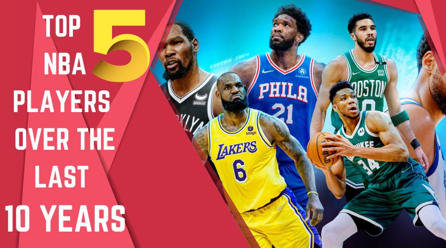 Top 5 NBA Players Over the Last 10 Years