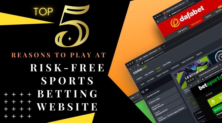Top 5 Reasons To Play At Risk-Free Sports Betting Website