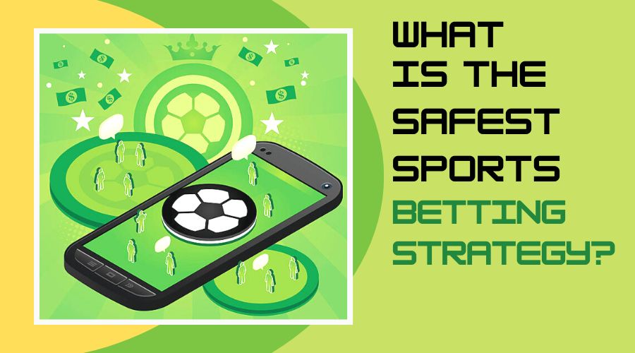 What is the Safest Sports Betting Strategy