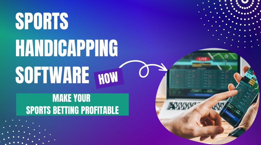 How Sports Handicapping Software Make Your Sports Betting Profitable