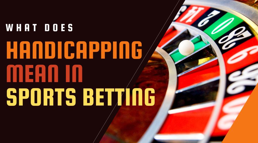 What Does Handicapping Mean in Sports Betting